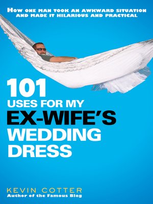 cover image of 101 Uses for My Ex-Wife's Wedding Dress